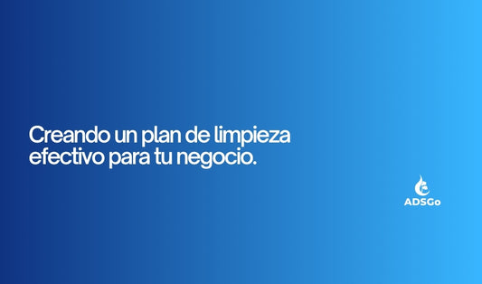 Creando un plan de limpieza efectivo para tu negocio